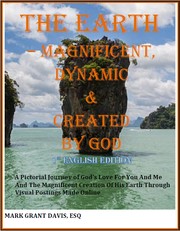 Cover of: The Earth - Magnificent, Dynamic & Created by God: A Pictorial Journey of God’s Love For You And Me And The Magnificent Creation Of His Earth Through Visual Postings Made Online