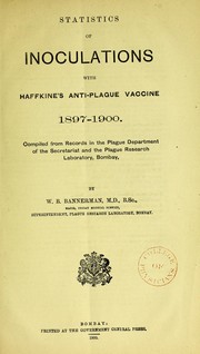 Statistics of inoculations with Haffkine's anti-plague vaccine, 1897-1900 : compiled from records in the Plague Department of the Secretariat and the Plague Research Laboratory, Bombay by Bannerman, W. B. (William Burney), 1858-