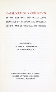 Cover of: Catalogue of a collection of oil paintings and water-color drawings by American and European artists, and of Oriental art objects, belonging to T. E. Waggaman