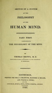 Cover of: Sketch of a system of the philosophy of the human mind: Part first. Comprehending the physiology of the mind.