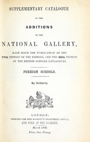 Cover of: Supplementary catalogue of the additions to the National Gallery, made snce the pyblication of the 77th edition of the foreign, and the 69th edition of the British schools catalogues: foreign schools