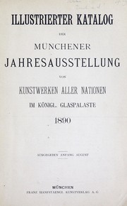 Illustrierter Katalog der Münchener Jahresausstellung von Kunstwerken Aller Nationen im königl. Glaspalaste 1890 by Münchener Jahres-Ausstellung (1890 Munich, Germany)