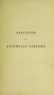 Cover of: On the use and abuse of alcoholic liquors in health and disease by William Benjamin Carpenter