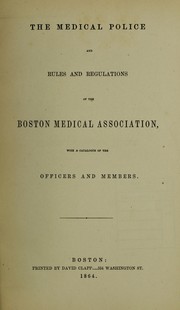 Cover of: The Medical Police and rules and regulations of the Boston Medical Association: with a catalogue of the officers and members