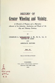 Cover of: History of Greater Wheeling and vicinity: a chronicle of progress and a narrative account of the industries, institutions and people of the city and tributary territory.