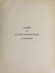 Cover of: Album der Alten Pinakothek zu München: dreiunddreissig Farbendrucke, mit begleitenden Texten und einer historischen Einleitung