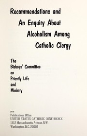 Recommendations and an enquiry about alcoholism among Catholic clergy by Catholic Church. National Conference of Catholic Bishops. Bishops' Committee on Priestly Life and Ministry.