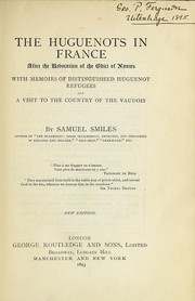 The Huguenots in France after the revocation of the edict of Nantes by Samuel Smiles
