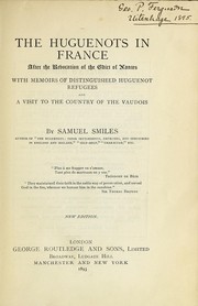 Cover of: The Huguenots in France after the revocation of the edict of Nantes: with memoirs of distinguished Huguenot refugees and a visit to the country of the Vaudois