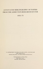 Cover of: Annotated bibliography of papers from the Addiction Research Center, 1935-75.