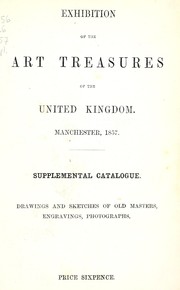 Cover of: Exhibition of the art treasures of the United Kingdom, Manchester, 1857: Supplemental catalogue : drawings and sketches of old masters, engravings, photographs