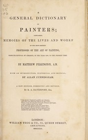Cover of: A general dictionary of painters: containing memoirs of the lives and works of the most eminent professors of the art of painting, from its revival by Cimabue, in the year 1250, to the present time