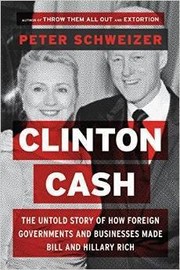 Cover of: Clinton Cash: The Untold Story of How and Why Foreign Governments and Businesses Helped Make Bill and Hillary Rich