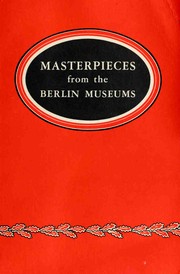 Masterpieces from the Berlin museums, exhibted in cooperation with the Dept. of the Army of the United States of America, 1948-1949, at the Detroit Institute of Arts [and others by United States. Department of the Army