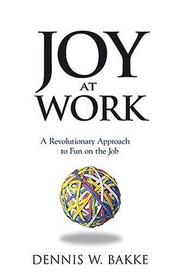 Joy at work by Dennis Bakke