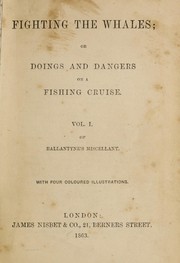 Cover of: Fighting the whales, or, Doings and dangers on a fishing cruise | Robert Michael Ballantyne