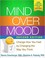 Cover of: Mind over mood: Change how you feel by changing the way you think