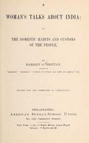 Cover of: A woman's talks about India, or, The domestic habits and customs of the people by Harriet G. Brittan