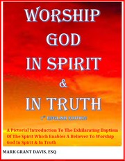 Cover of: Worship God In Spirit & In Truth: A Pictorial Introduction To The Exhilarating Baptism Of The Spirit Which Enables A Believer To Worship God In Spirit & In Truth
