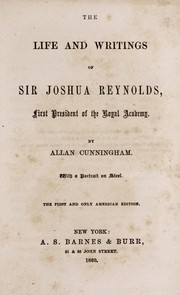 Cover of: The life and writings of Sir Joshua Reynolds, first president of the Royal Academy