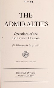 Cover of: The Admiralties operations of the 1st cavalry division (29 February - 18 May 1944) by United States. War Department. Historical Division