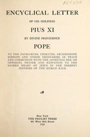 Cover of: Encyclical letter of His Holiness Pius XI, by divine providence, Pope: to the patriarchs, primates, archbishops, bishops and other ordinaries, in peace and communion with the apostolic see, on offering prayer and expiation to the sacred heart of Jesus in the present distress of the human race