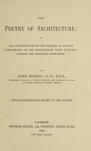 Cover of: The poetry of architecture, or, The architecture of the nations of Europe considered in its association with natural scenery and national character | John Ruskin