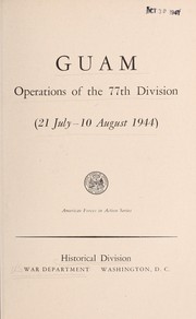 Guam, operations of the 77th division (21 July-10 August, 1944) .. by United States. War Dept. General Staff