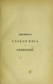 Cover of: Cyclopaedia of chemistry with its applications to mineralogy, physiology, and the arts