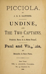 Cover of: Picciola, by J. X. B. Saintine. Undine, and The two captains, by Friedrich, Baron de la Motte Fouque . Paul and Virginia, by Bernardin de Saint Pierre