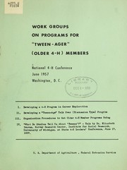 Cover of: Work groups on programs for tween-ager (older 4-H) members | United States. Federal Extension Service. Division of 4-H Club and YMW Programs