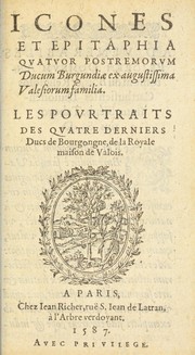 Icones et epitaphia qvatvor postremorvm ducum Burgundiae ex augustissima Valesiorum familia = by Estienne Tabourot