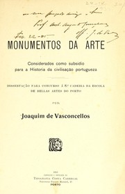 Cover of: Monumentos da arte: considerados como subsicio para a historia da civilisação portugueza : dissertação para concurso á 8.a cadeira da Escola de Bellas Artes do Porto