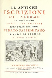 Cover of: Le antiche iscrizioni di Palermo: raccolte, e spiegate sotto gli auspizj dell' eccellentissimo Senato palermitano, grande di Spagna di prima classe