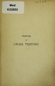 Cover of: Manual of urine testing: including the physical characters, qualitative and quantitative examination of the urine : together with the clinical information to be derived therefrom