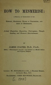 Cover of: How to mesmerise: a manual of instruction in the history, mysteries, modes of procedure, and arts of mesmerism, or, animal magnetism, hypnotism, clairvoyance, thought reading, and mesmeric entertainments