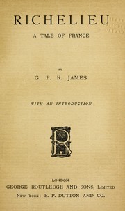 Cover of: Richelieu; a tale of France by G. P. R. James