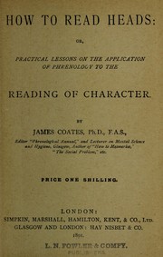 Cover of: How to read heads, or, Practical lessons on the application of phrenology to the reading of character by James Coates