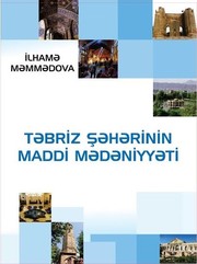 Cover of: Təbriz şəhərinin maddi mədəniyyəti by 