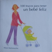 100 trucos para tener un bebé feliz by Alison Mackonochie