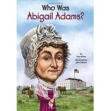 Who Was Abigail Adams? by True Kelley