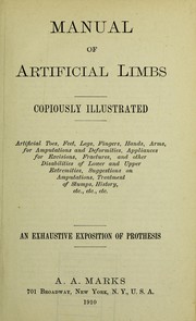 Cover of: Manual of artificial limbs: artificial toes, feet, legs, fingers, hands, arms, for amputations and deformities, appliances for excisions, fractures, and other disabilities of lower and upper extremities, suggestions on amputations, treatment of stumps, history, ... : an exhaustive exposition of prothesis