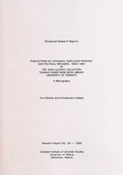Publications by Ukrainian "displaced persons" and political refugees, 1945-1954, in the John Luczkiw collection, Thomas Fisher Rare Book Library, University of Toronto by Yuri Boshyk