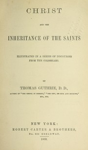 Cover of: Christ and the inheritance of the saints: Illustrated in a series of discourses from the Colossians