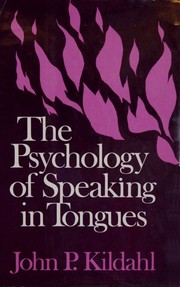 The psychology of speaking in tongues by John P. Kildahl