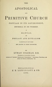 Cover of: The apostolical and primitive church: popular in its government, informal in its worship ; a manual on prelacy and ritualism carefully revised and adapted to these discussions