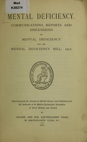 Cover of: Mental deficiency: communications, reports and discussions on mental deficiency and the Mental Deficiency Bill, 1912