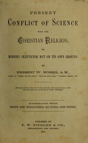 Cover of: Present conflict of science with the Christian religion, or, Modern skepticism met on its own ground