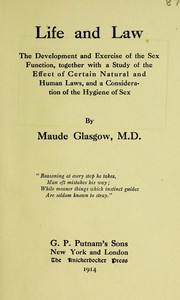 Cover of: Life and law: the development and exercise of the sex function, together with a study of the effect of certain natural and human laws, and a consideration of the hygiene of sex