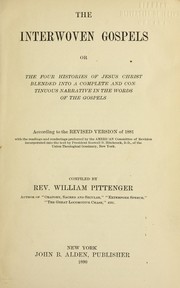 Cover of: The interwoven Gospels: or, The four histories of Jesus Christ blended into a complete and continuous narrative in the words of the Gospels; according to the revised version of 1881 with the readings and renderings preferred by the American committee of revision incorporated into the text
